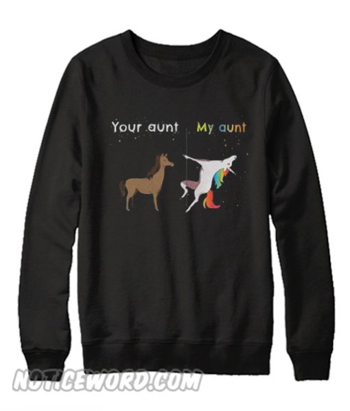 Your aunt My aunt unicorn Sweatshirt