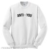 anti you Sweatshirt