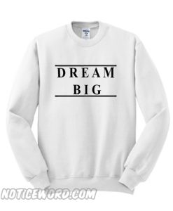 dream big Sweatshirt