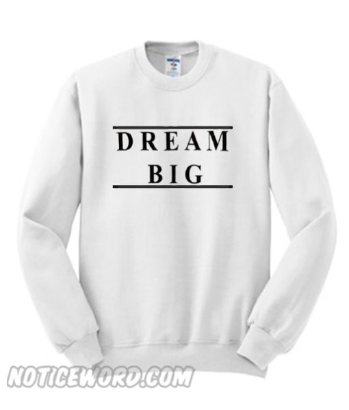 dream big Sweatshirt