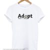 Adopt Dont Shop smooth T-Shirt