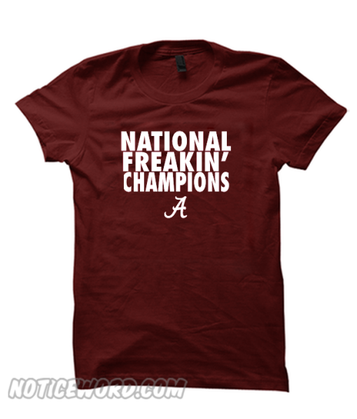 Alabama Crimson Tide 2018 CFP National Freakin' Champions smooth T-Shirt