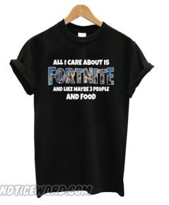 All I Care About Is Fortnite Battle Royale smooth T shirt