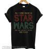 All I Care About Is Star Wars And Like Maybe 3 People And Food smooth T shirt