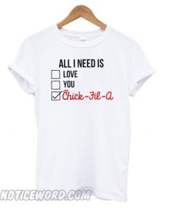 All I Need is Love You Chick Fil a smooth T shirt