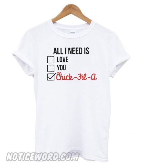 All I Need is Love You Chick Fil a smooth T shirt