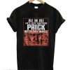 All In All He’s Just Another Prick With No Wall smooth T-Shirt