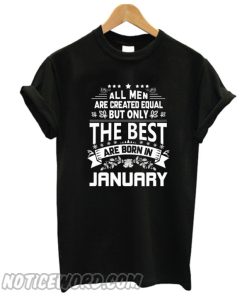 All Men Are Created Equal The Best Are Born In January smooth T-Shirt