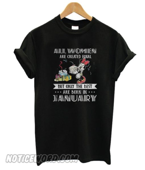 All women are created equal but only the best are born in January Mickey smooth T-shirt