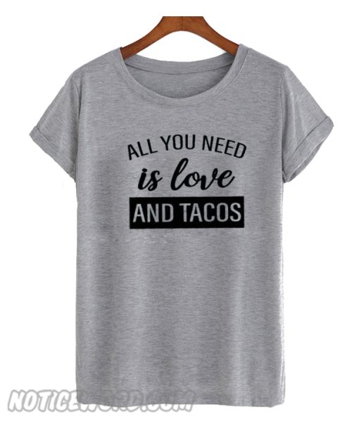 All you need is love and tacos smooth T-Shirt