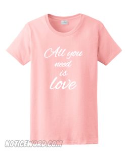 All you need is love smooth T-Shirt