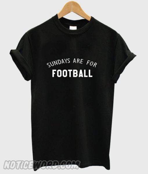 Another sundays are for football smooth T-shirt