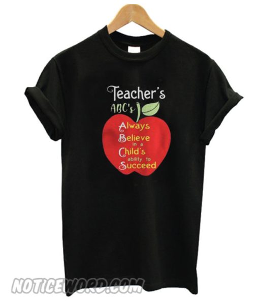 Apple Teacher ABCs Always Believe in a Childs ability to Succeed smooth shirt