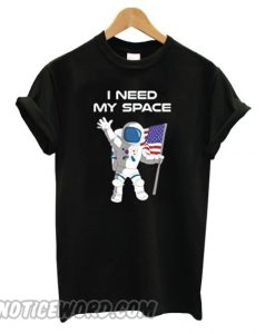 Astronaut I need my space smooth T shirt