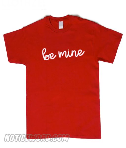 Be Mine Valentine smooth t-Shirt