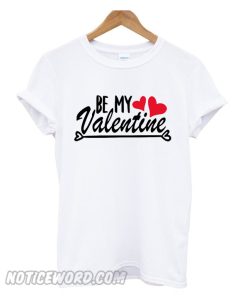 Be My Only valentine smooth T-Shirt