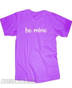 Be mine smooth T Shirt