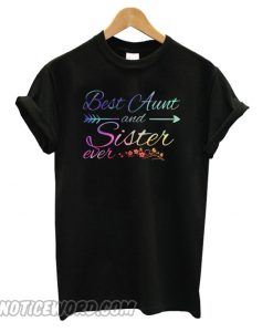 Best aunt and sister ever smooth T shirt