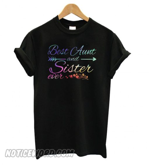 Best aunt and sister ever smooth T shirt