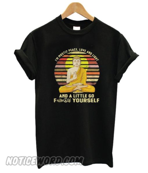 Buddha Im mostly peace love and light and a little go fuck yourself retro smooth T-shirt