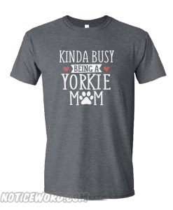 Busy Yorkie Mom smooth T-Shirt