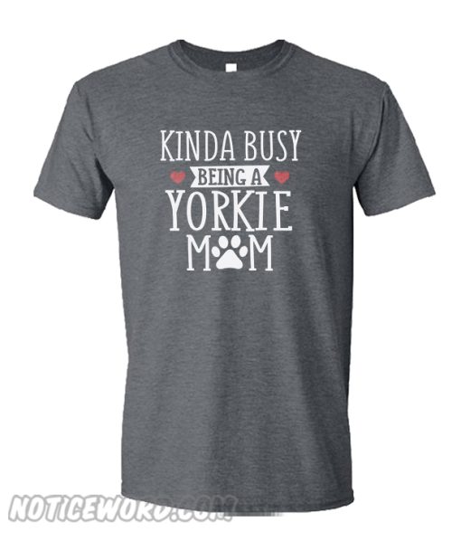 Busy Yorkie Mom smooth T-Shirt