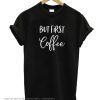 But First Coffee smooth T-Shirt
