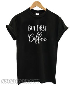 But First Coffee smooth T-Shirt