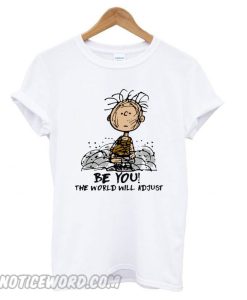 Charlie Brown Be you the world will adjust smooth T shirt