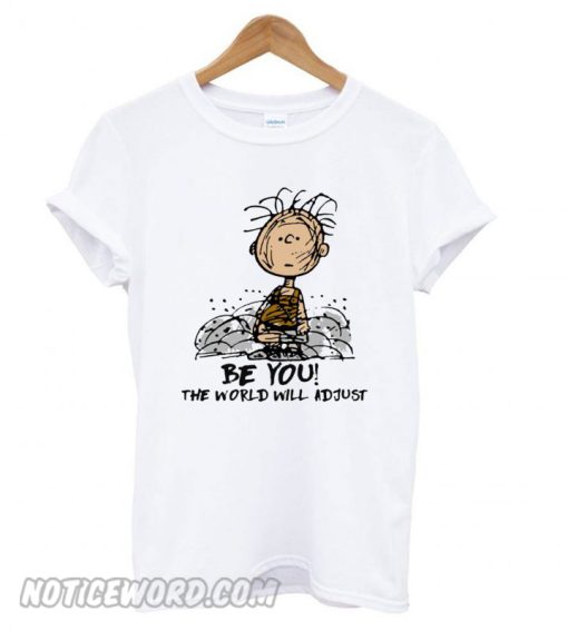 Charlie Brown Be you the world will adjust smooth T shirt