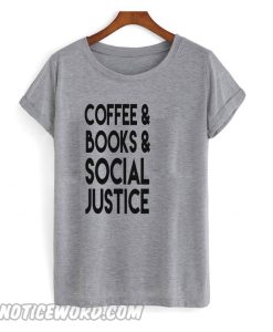 Coffee Books and Social Justice smooth T shirt