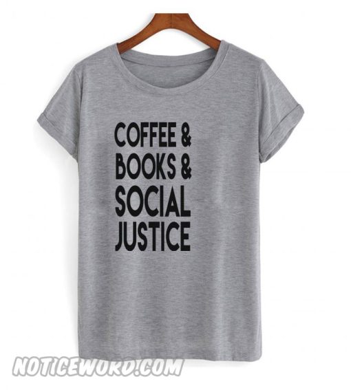 Coffee Books and Social Justice smooth T shirt