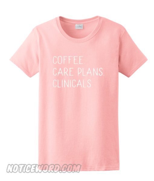 Coffee Care Plans Clinicals smooth t-Shirt