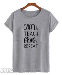 Coffee Teach Grade Repeat smooth T-Shirt