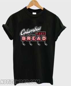 Columbus Loves Bread smooth T-shirt