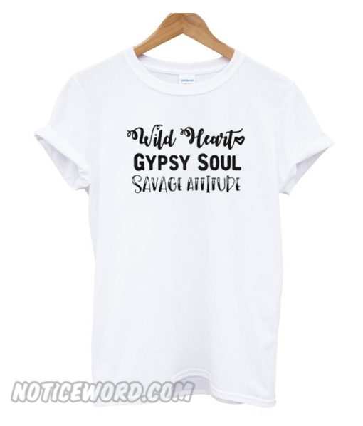 Cool Wild Heart Gypsy Soul Savage Attitude Unisex adult smooth T shirt