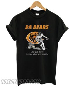 Da Bears Bye Bye Bye See You Again Next Season smooth T-Shirt