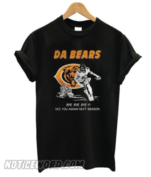 Da Bears Bye Bye Bye See You Again Next Season smooth T-Shirt