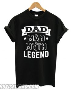 Dad The Man The Myth The Legend New Style smooth T shirt