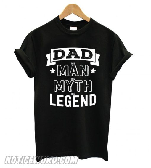 Dad The Man The Myth The Legend New Style smooth T shirt