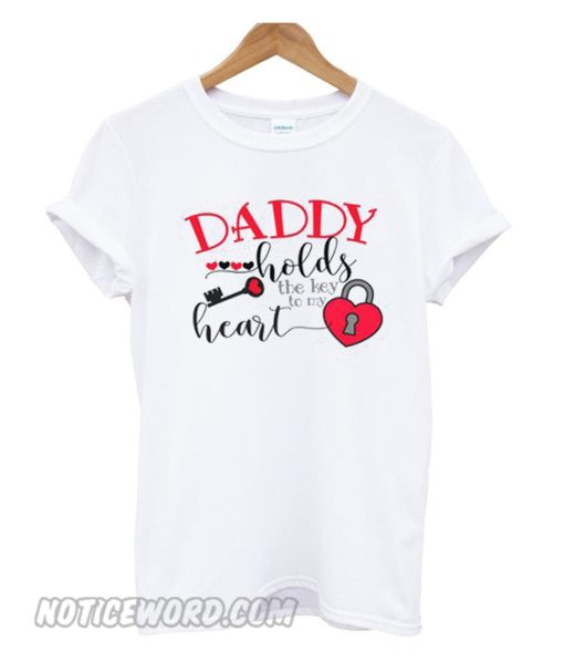 Daddy holds the key to my heart smooth t-shirt