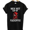 Deadpool Nice hot cup of fuckoffee smooth T-shirt