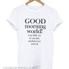 Good Morning World Unisex adult smooth T shirt