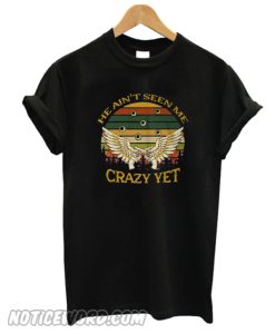 He Ain’t Seen Me Crazy Yet Gun Vintage smooth T-Shirt