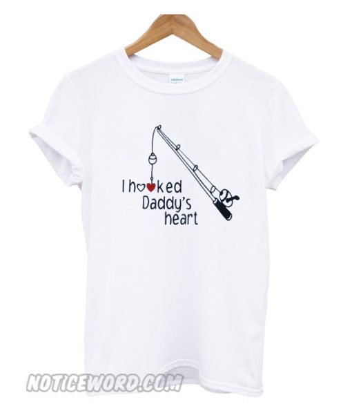 I Hooked Daddys Heart smooth T-Shirt