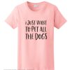 I Just Want to Pet All The Dogs smooth T-Shirt