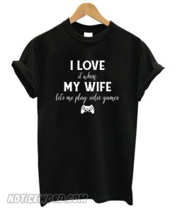 I Love It When My Wife Lets Me Play Video Game smooth T-Shirt