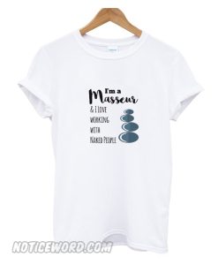 I'm A Masseur & I Love Working With Naked People smooth T-shirt