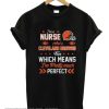 Im A Nurse Browns Fan And Im Pretty Much Perfect smooth T-Shirt