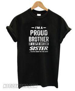 I'm a proud brother of a super awesome smooth t-shirt